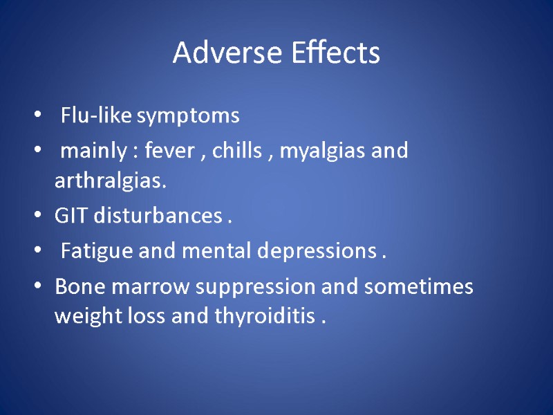 Adverse Effects  Flu-like symptoms   mainly : fever , chills , myalgias